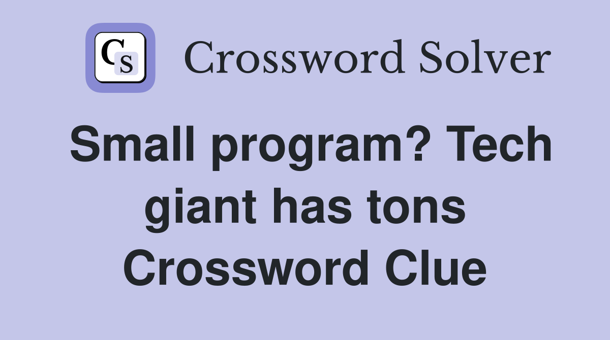 Small program? Tech giant has tons Crossword Clue