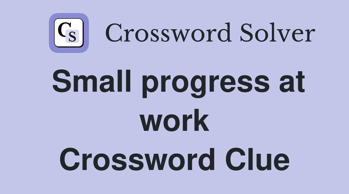 Small progress at work Crossword Clue