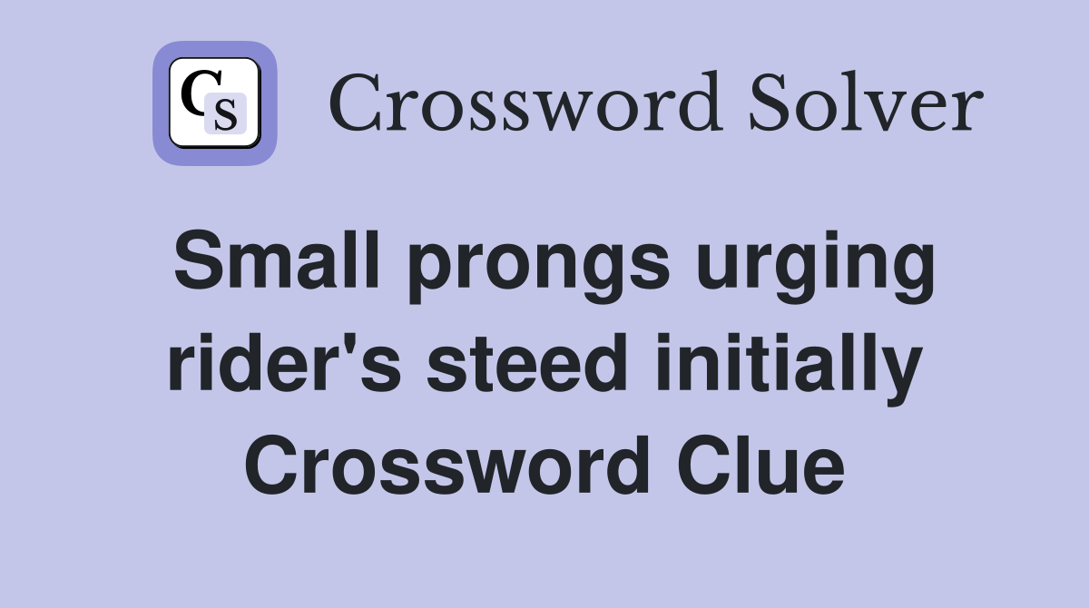 Small prongs urging rider's steed initially Crossword Clue