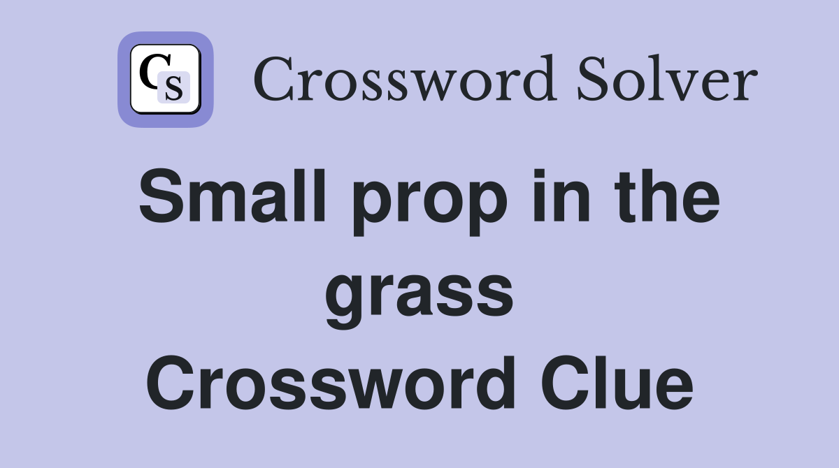 Small prop in the grass Crossword Clue
