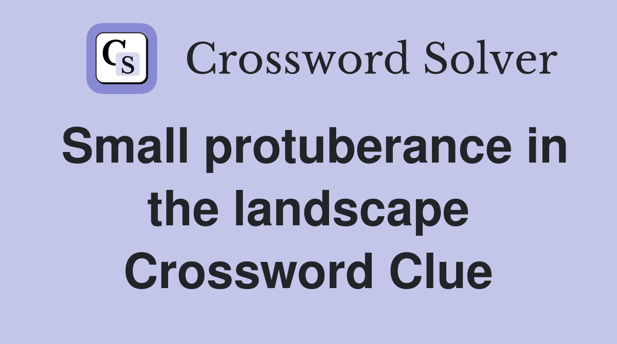 Small protuberance in the landscape Crossword Clue