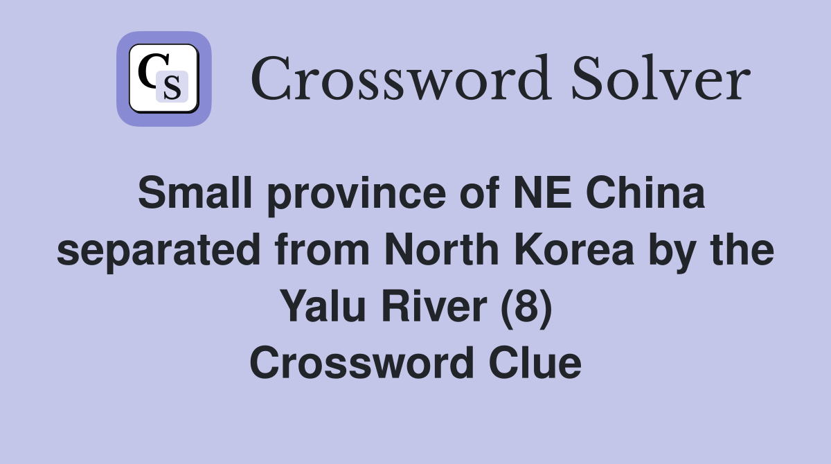 Small province of NE China separated from North Korea by the Yalu River (8) Crossword Clue