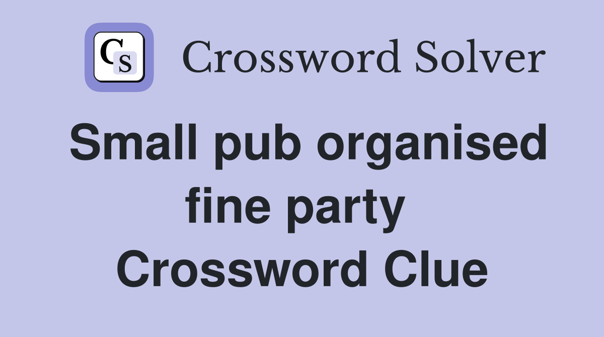 Small pub organised fine party  Crossword Clue