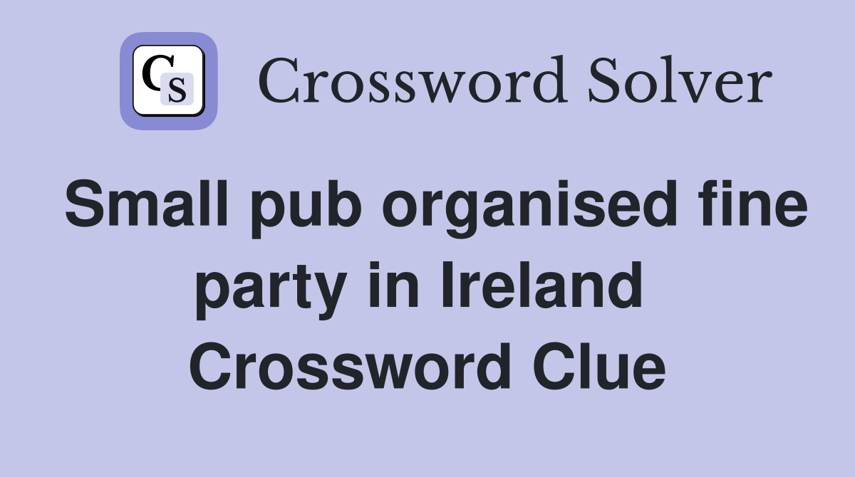 Small pub organised fine party in Ireland  Crossword Clue