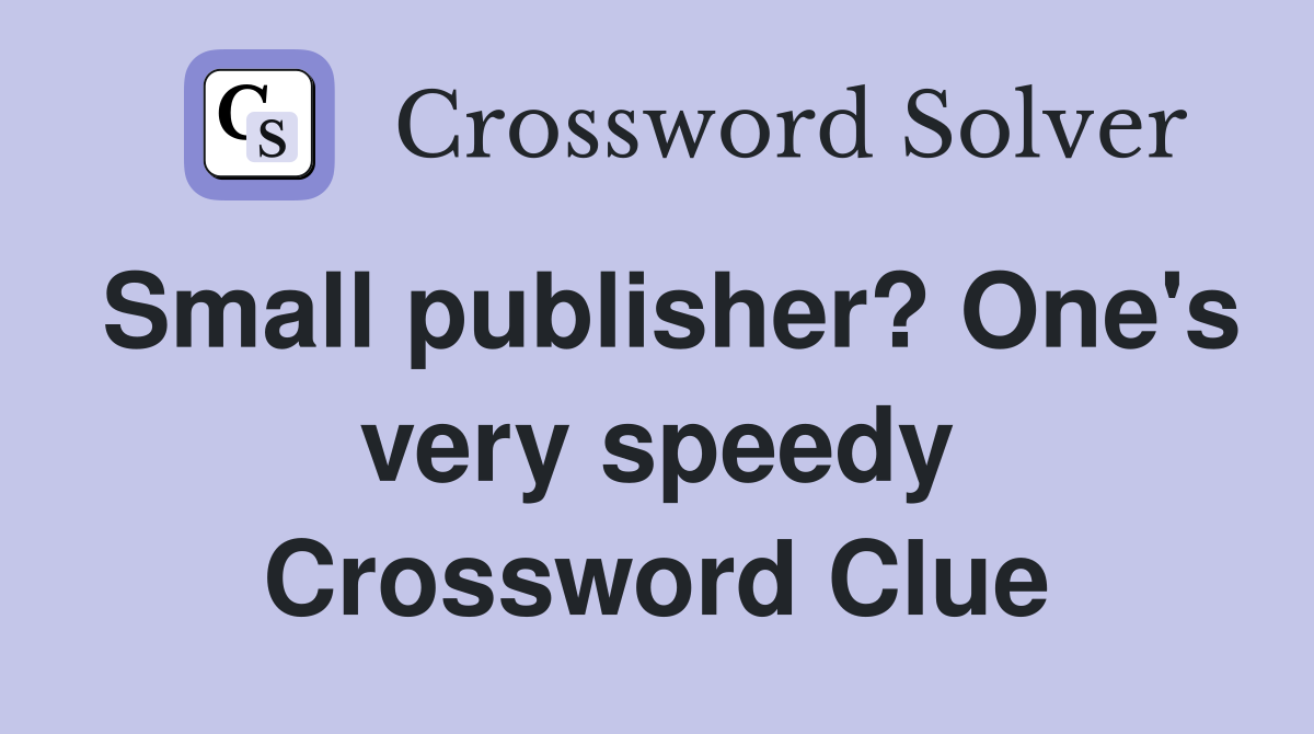 Small publisher? One's very speedy Crossword Clue