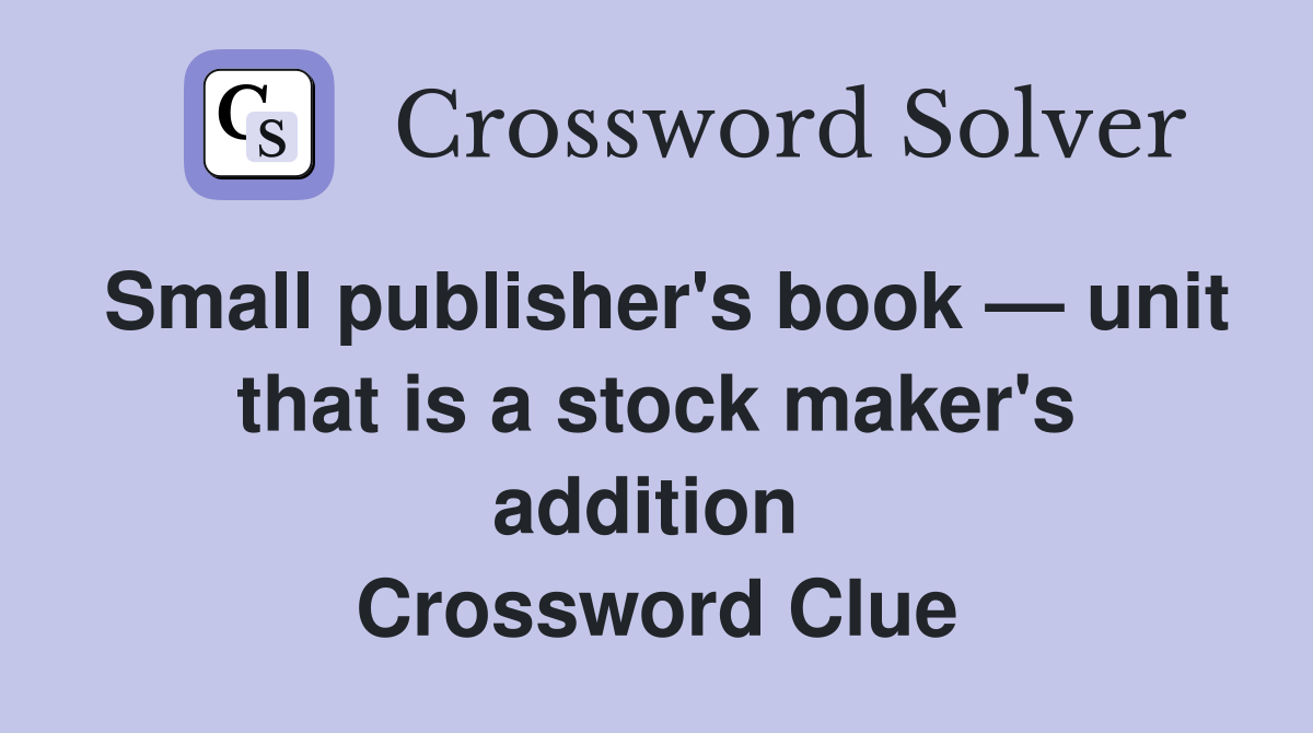Small publisher's book — unit that is a stock maker's addition  Crossword Clue