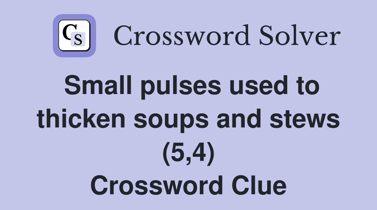 Small pulses used to thicken soups and stews (5,4) Crossword Clue