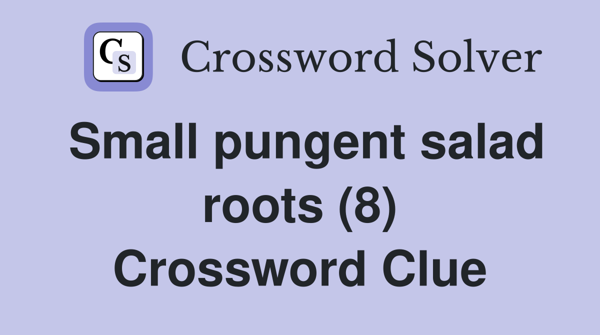 Small pungent salad roots (8) Crossword Clue