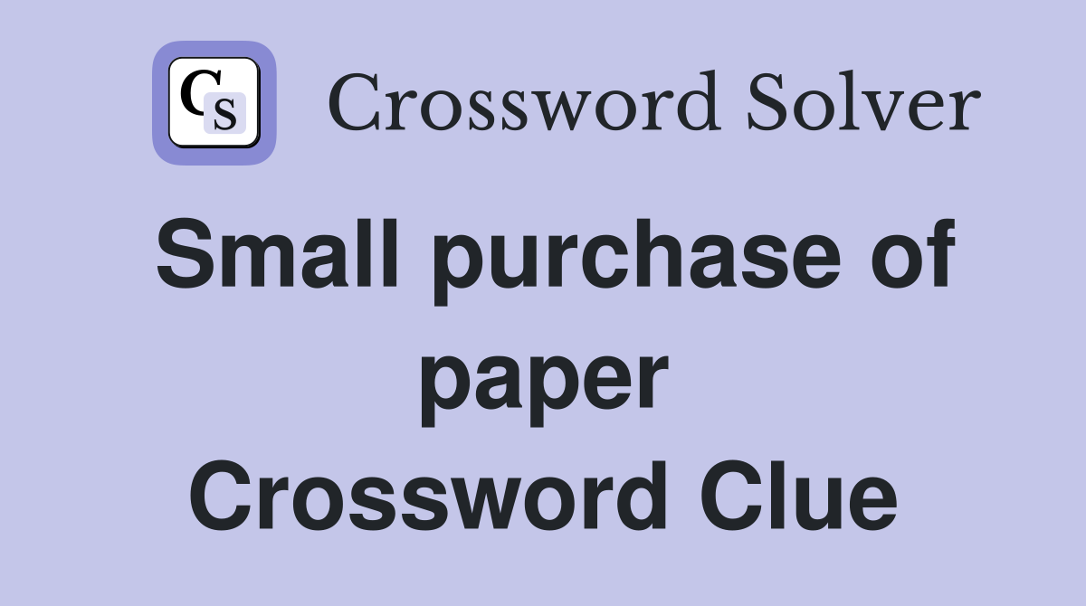 Small purchase of paper Crossword Clue