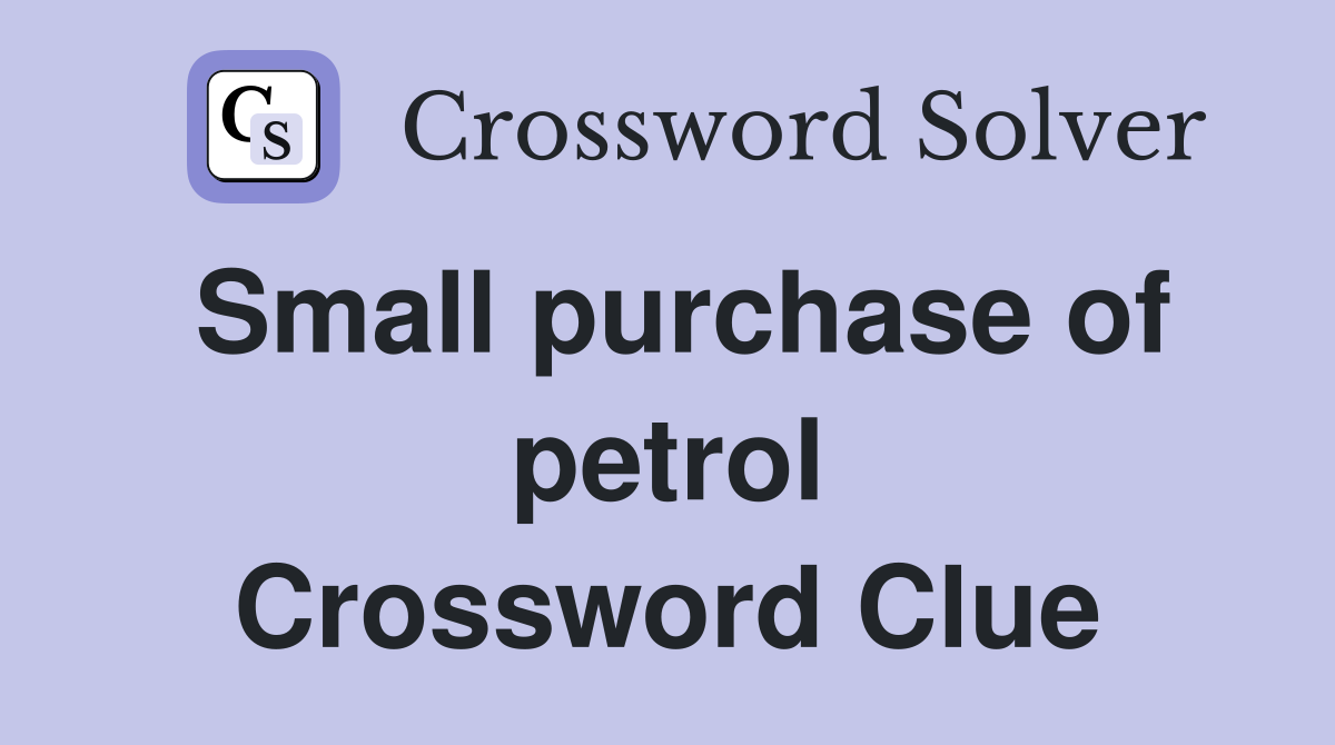 Small purchase of petrol Crossword Clue