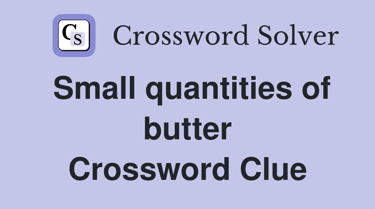 Small quantities of butter Crossword Clue