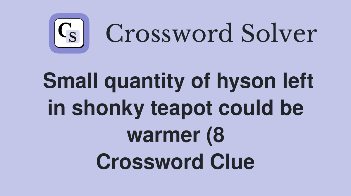 Small quantity of hyson left in shonky teapot could be warmer (8 Small quantity of hyson left in shonky teapot could be warmer (8