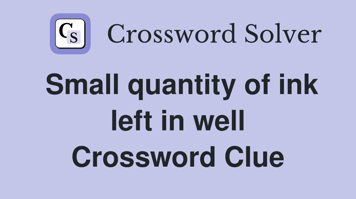 Small quantity of ink left in well Crossword Clue