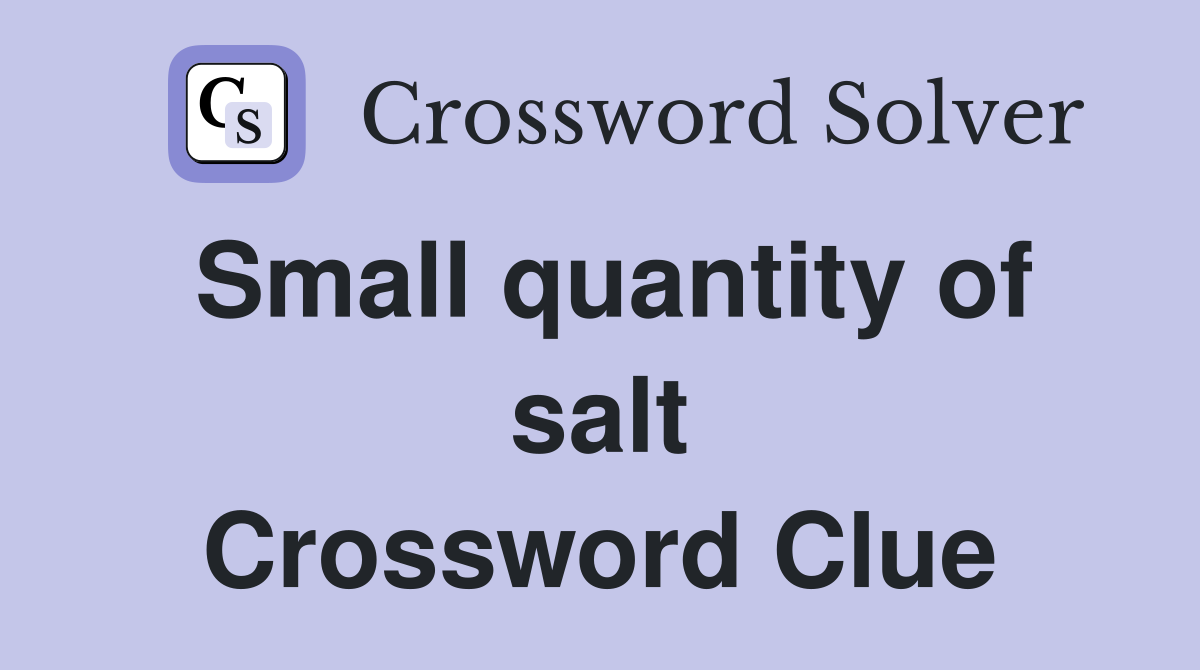 Small quantity of salt Crossword Clue