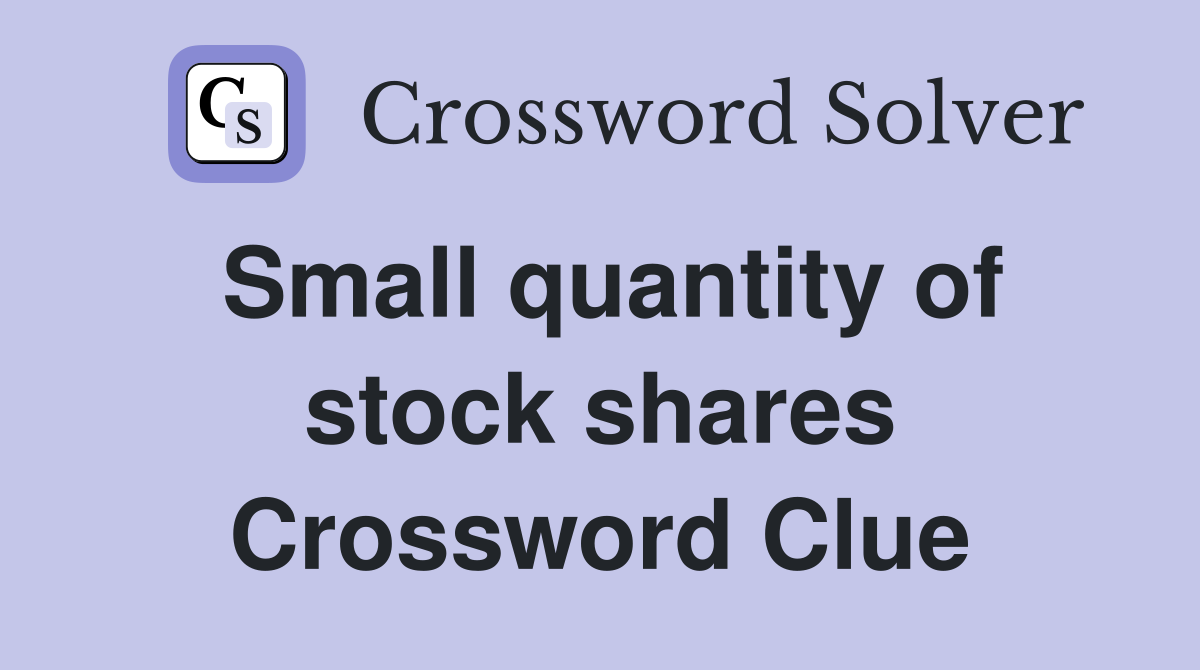 Small quantity of stock shares Crossword Clue