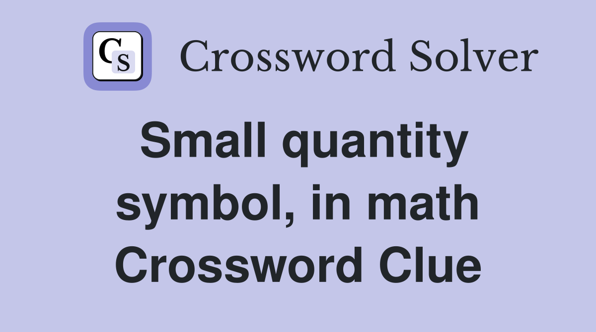 Small quantity symbol, in math Crossword Clue