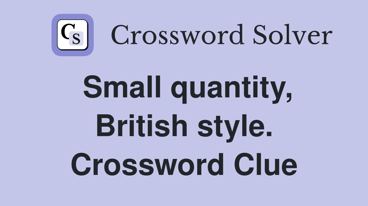 Small quantity, British style. Crossword Clue