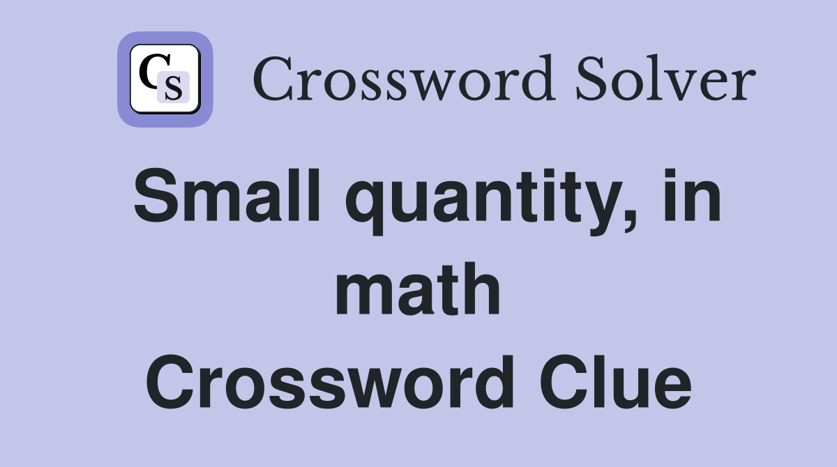 Small quantity, in math Crossword Clue