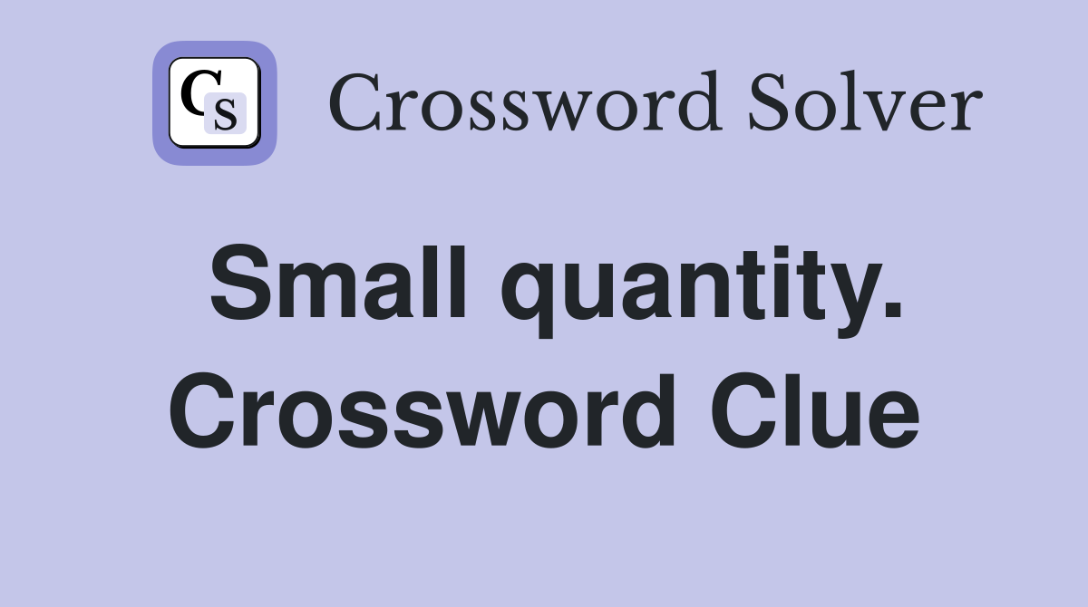 Small quantity. Crossword Clue