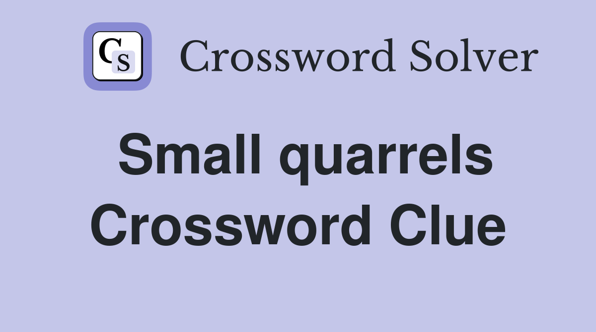 Small quarrels Crossword Clue