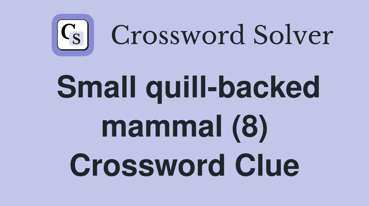 Small quill-backed mammal (8) Crossword Clue