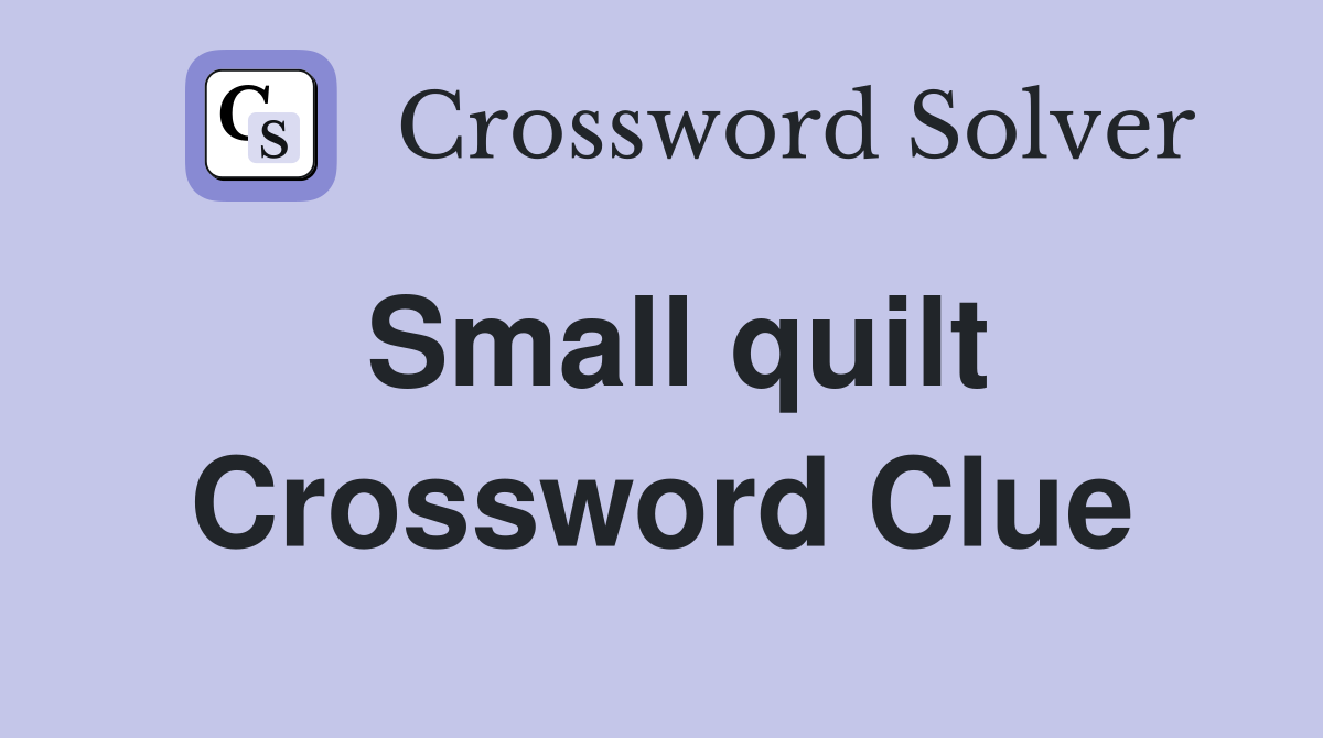 Small quilt Crossword Clue