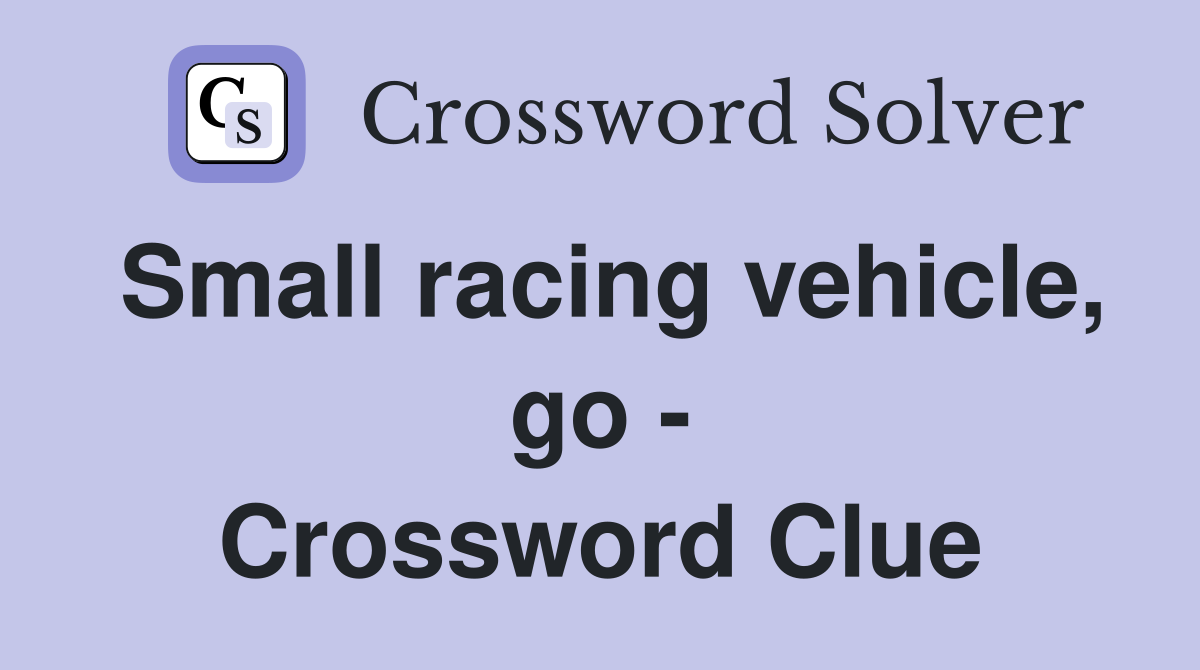 Small racing vehicle, go - Crossword Clue