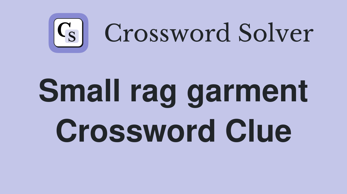 Small rag garment  Crossword Clue