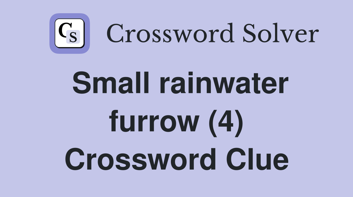 Small rainwater furrow (4) Crossword Clue