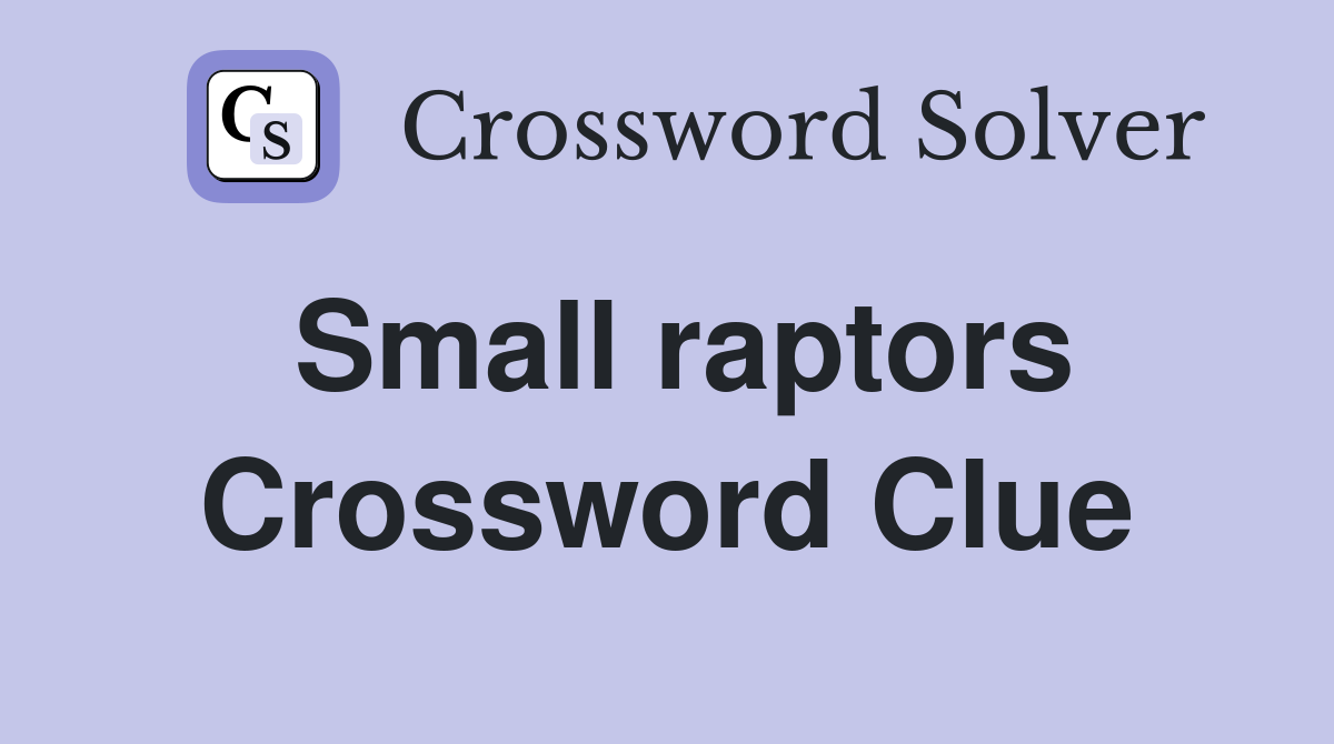 Small raptors Crossword Clue