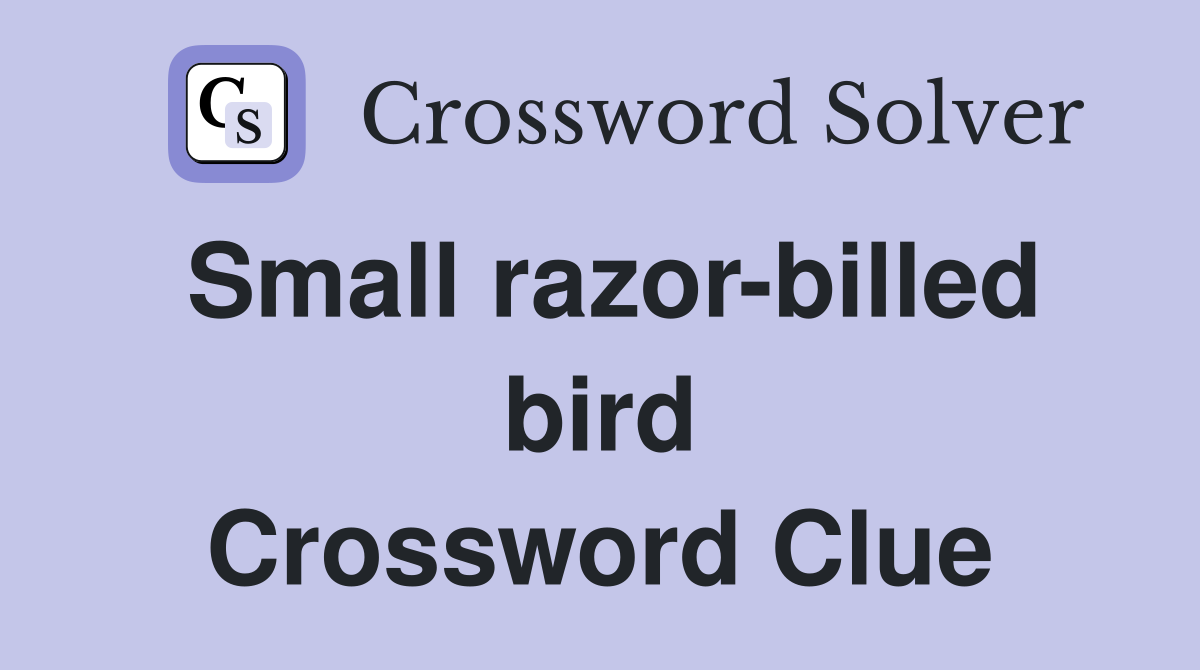 Small razor-billed bird Crossword Clue