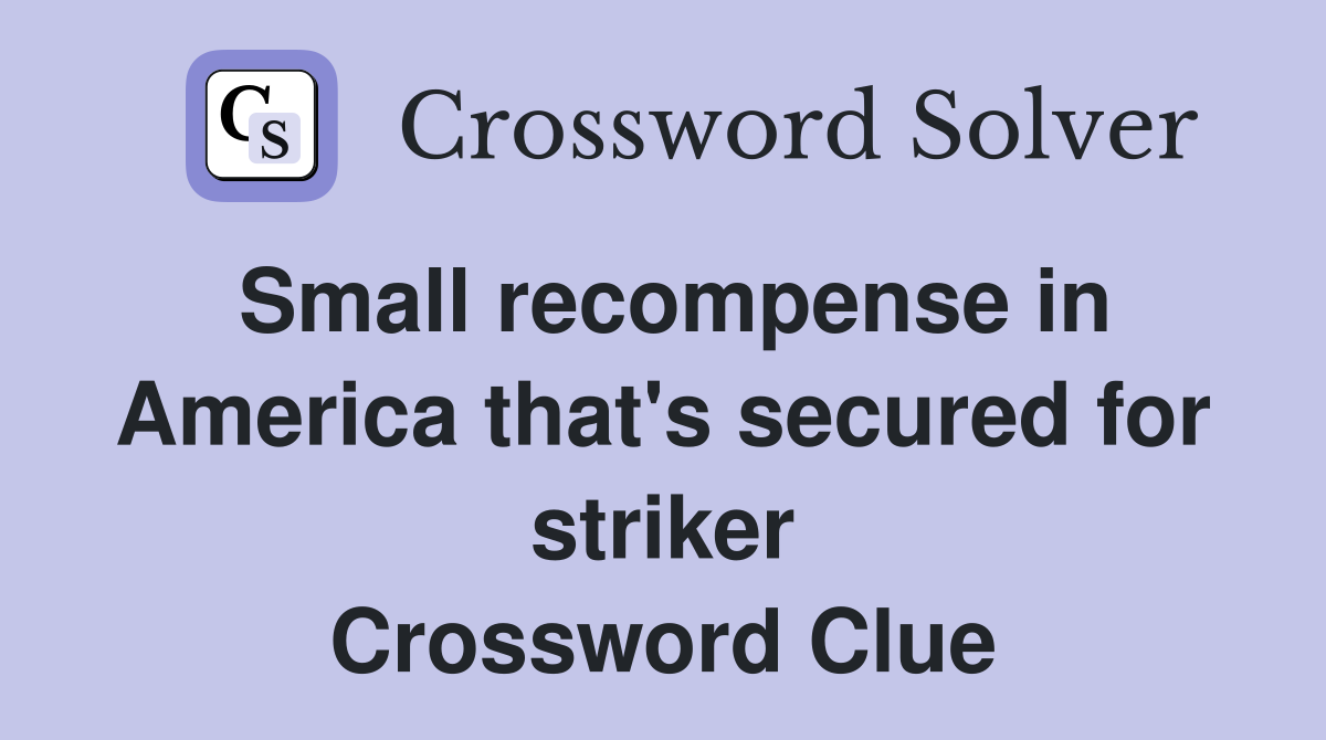 Small recompense in America that's secured for striker Crossword Clue