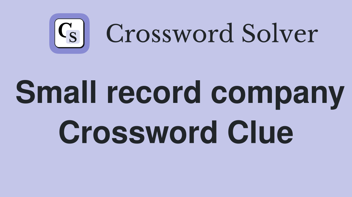 Small record company Crossword Clue