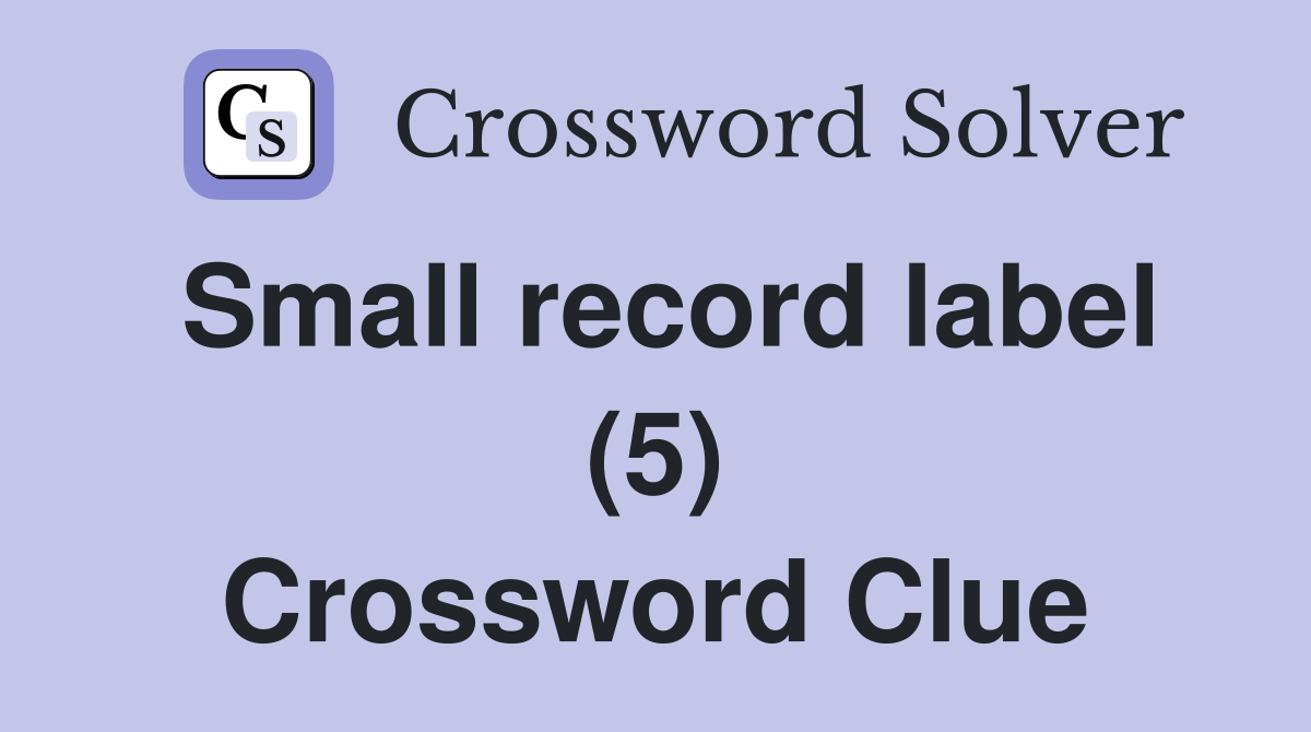 Small record label (5) Crossword Clue