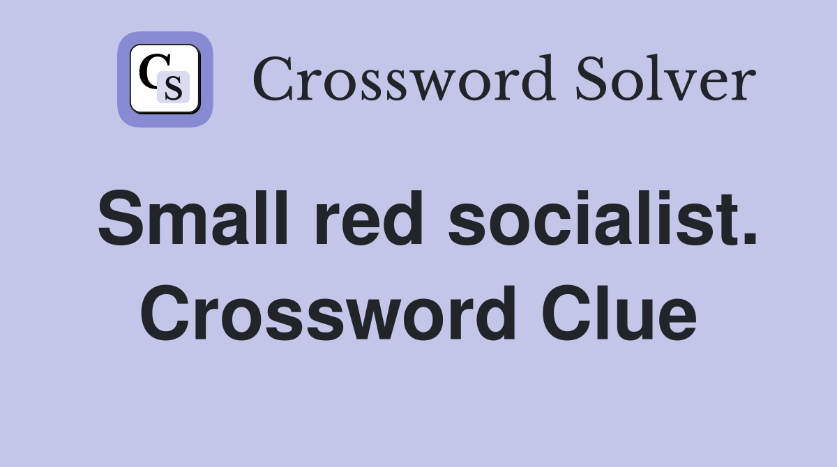 Small red socialist. Crossword Clue
