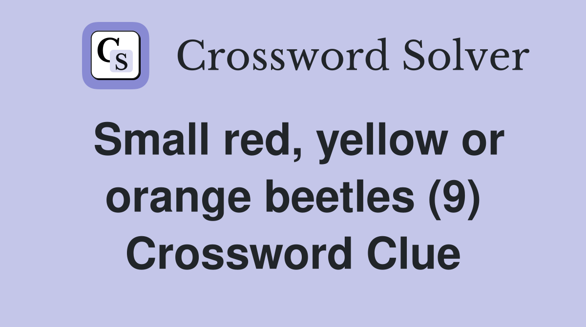 Small red, yellow or orange beetles (9) Crossword Clue
