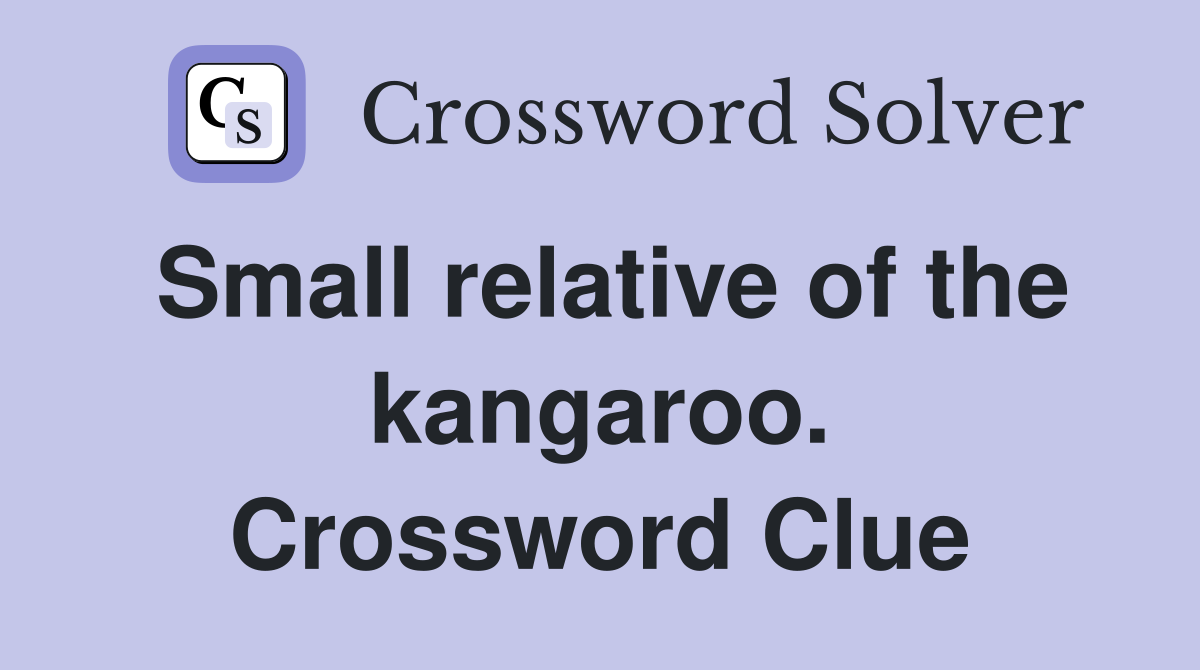 Small relative of the kangaroo. Crossword Clue