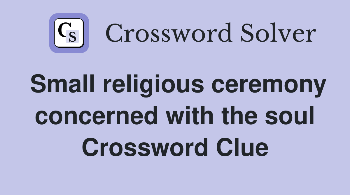 Small religious ceremony concerned with the soul Crossword Clue