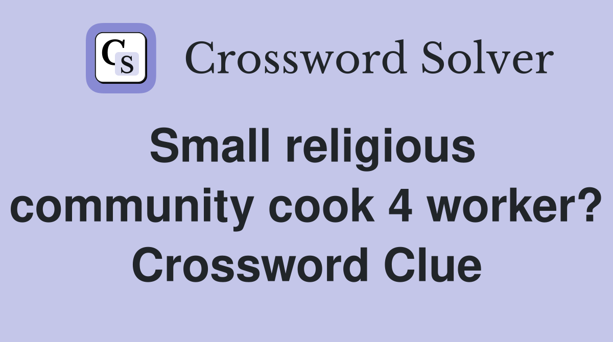Small religious community cook 4 worker? Crossword Clue