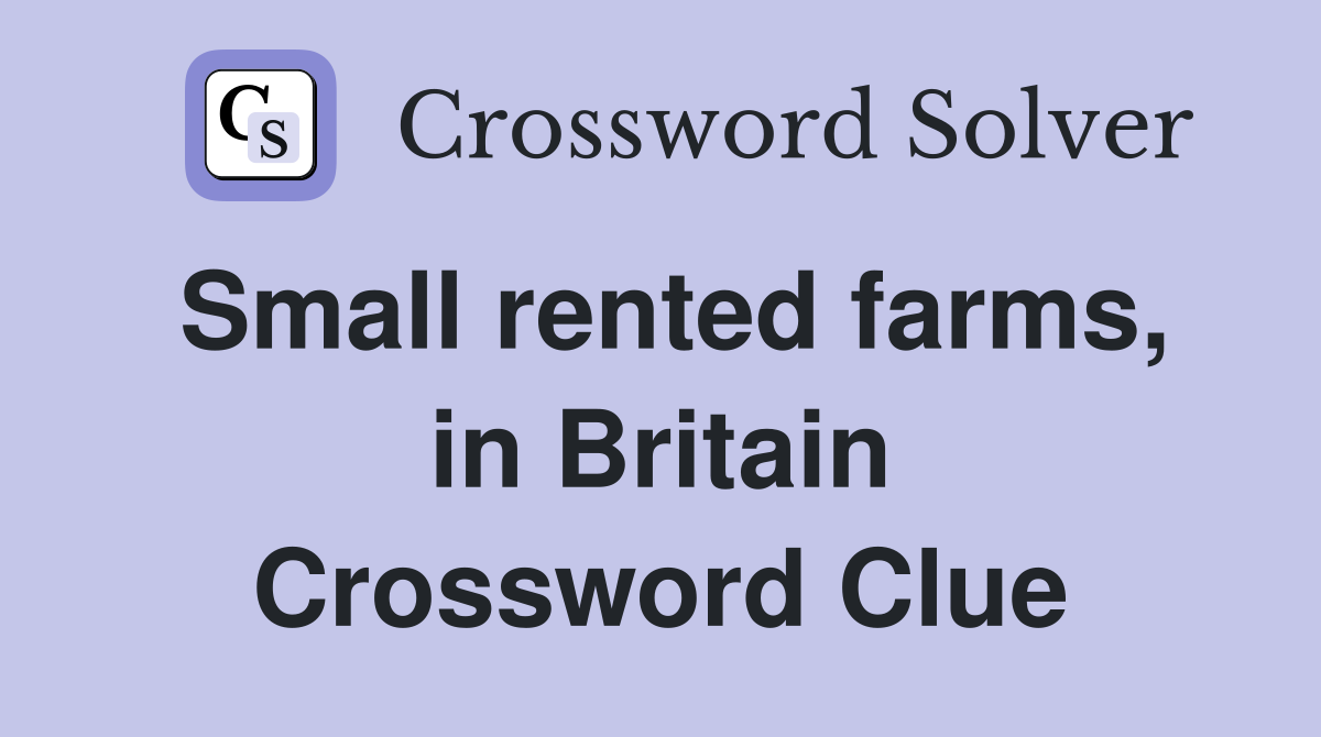 Small rented farms, in Britain Crossword Clue