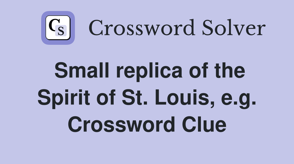 Small replica of the Spirit of St. Louis, e.g. Crossword Clue