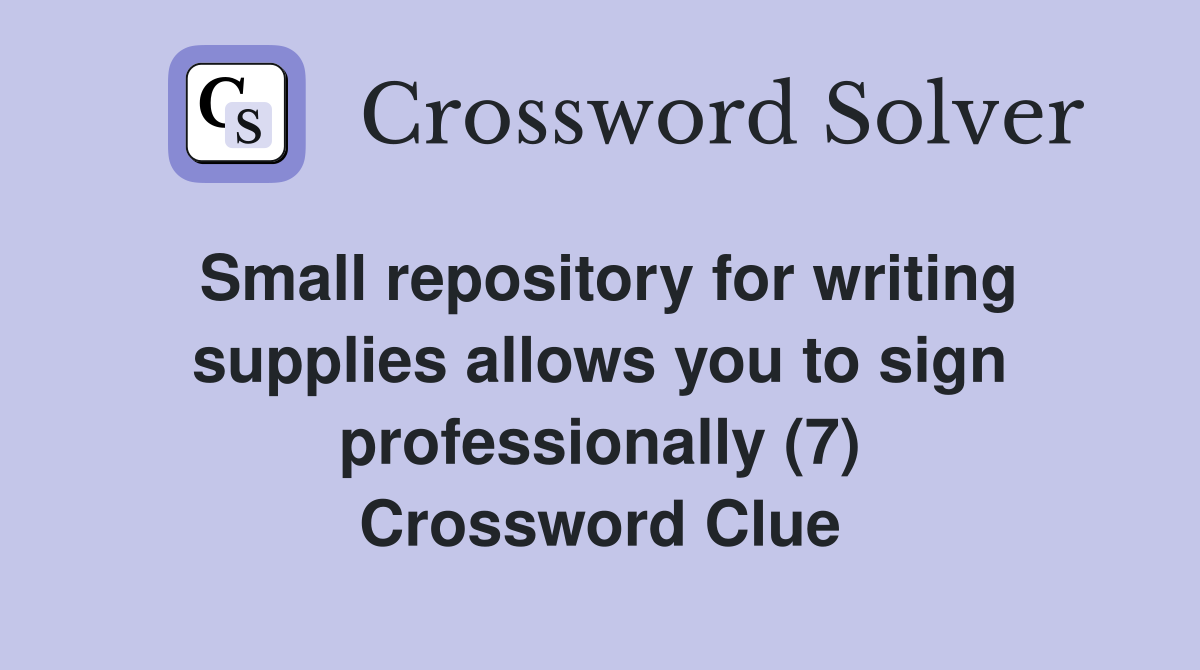 Small repository for writing supplies allows you to sign professionally (7) Crossword Clue