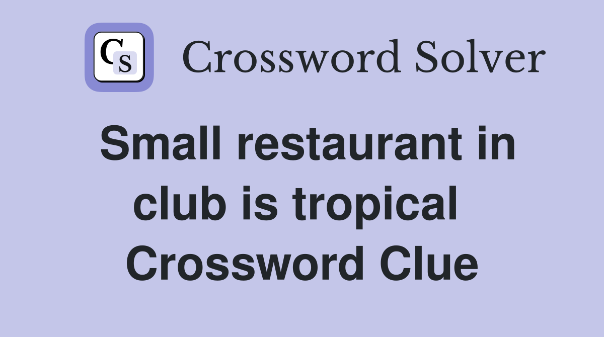 Small restaurant in club is tropical  Crossword Clue