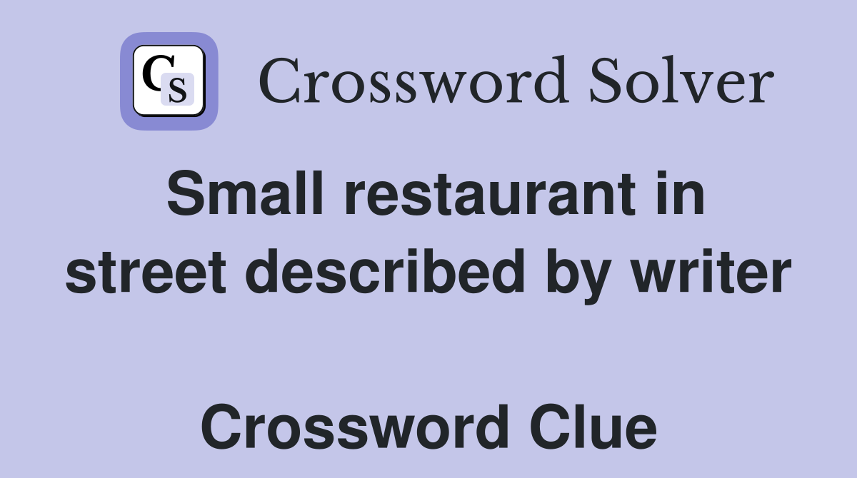 Small restaurant in street described by writer  Crossword Clue
