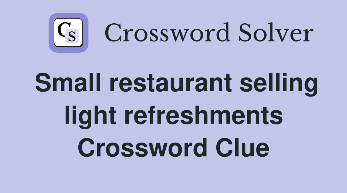 Small restaurant selling light refreshments Crossword Clue