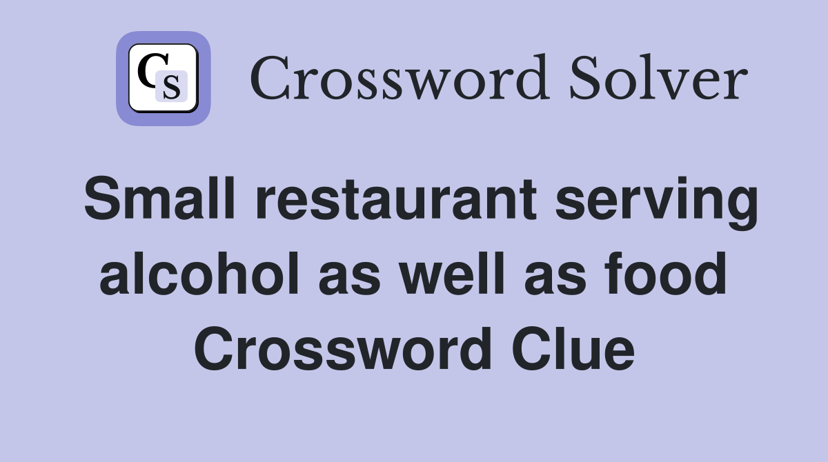 Small restaurant serving alcohol as well as food Crossword Clue