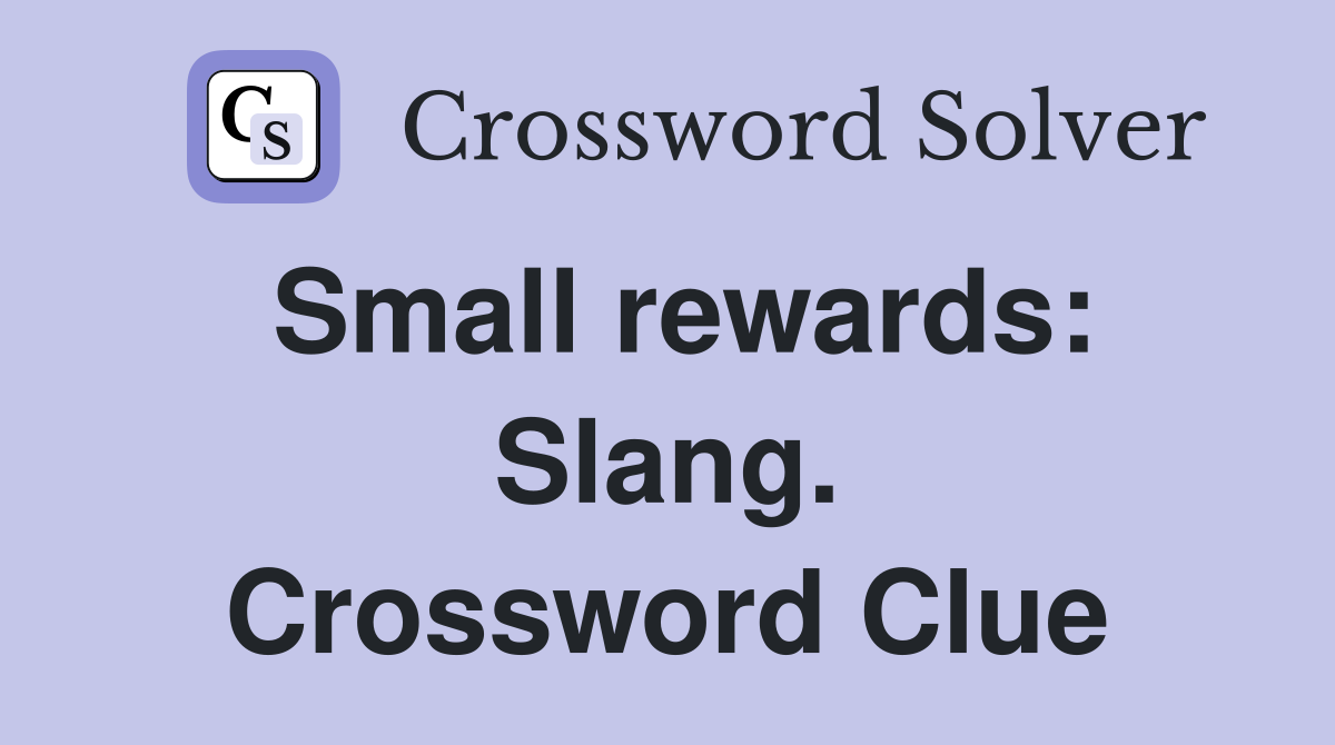 Small rewards: Slang. Crossword Clue