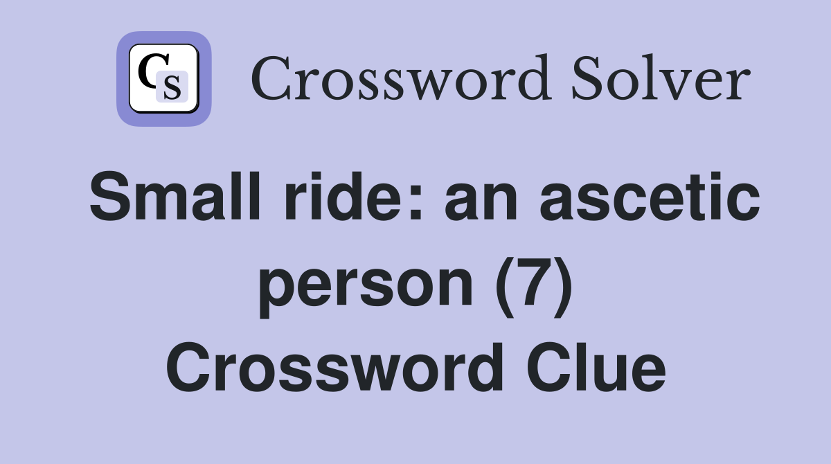 Small ride: an ascetic person (7) Crossword Clue
