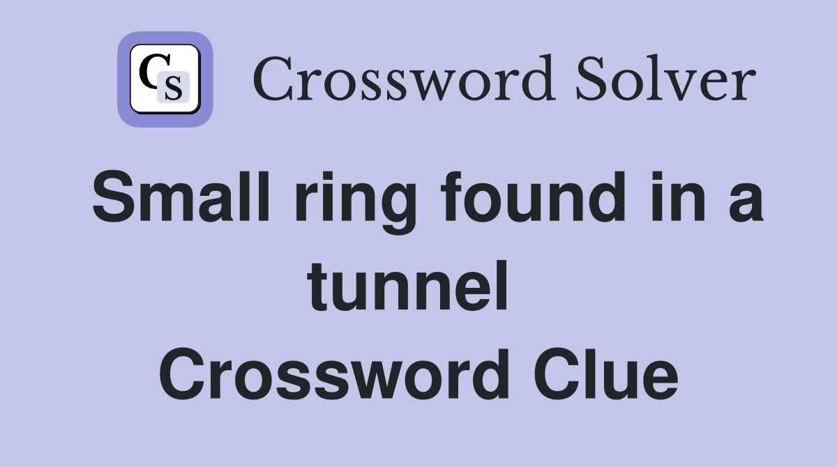 Small ring found in a tunnel  Crossword Clue