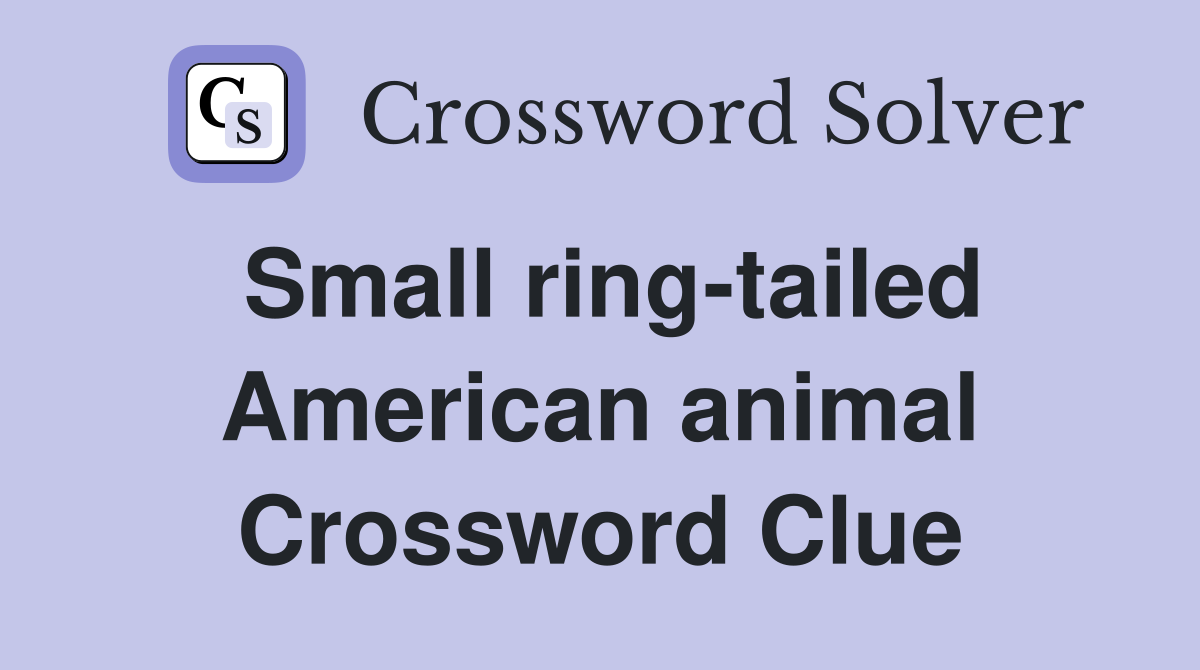 Small ring-tailed American animal Crossword Clue